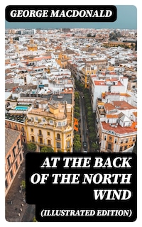 At the Back of the North Wind (Illustrated Edition)