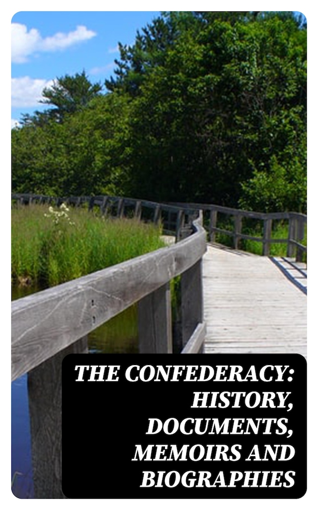 Kirjankansi teokselle The Confederacy: History, Documents, Memoirs and Biographies