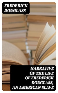 Narrative of the Life of Frederick Douglass, an American Slave