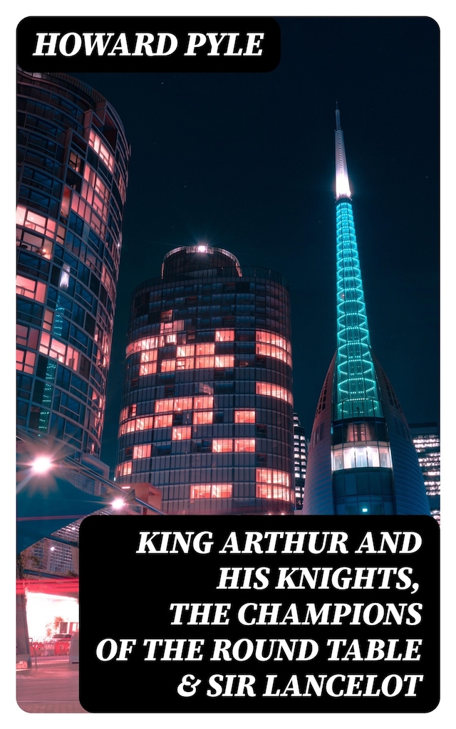 Portada de libro para King Arthur and His Knights, The Champions of the Round Table & Sir Lancelot