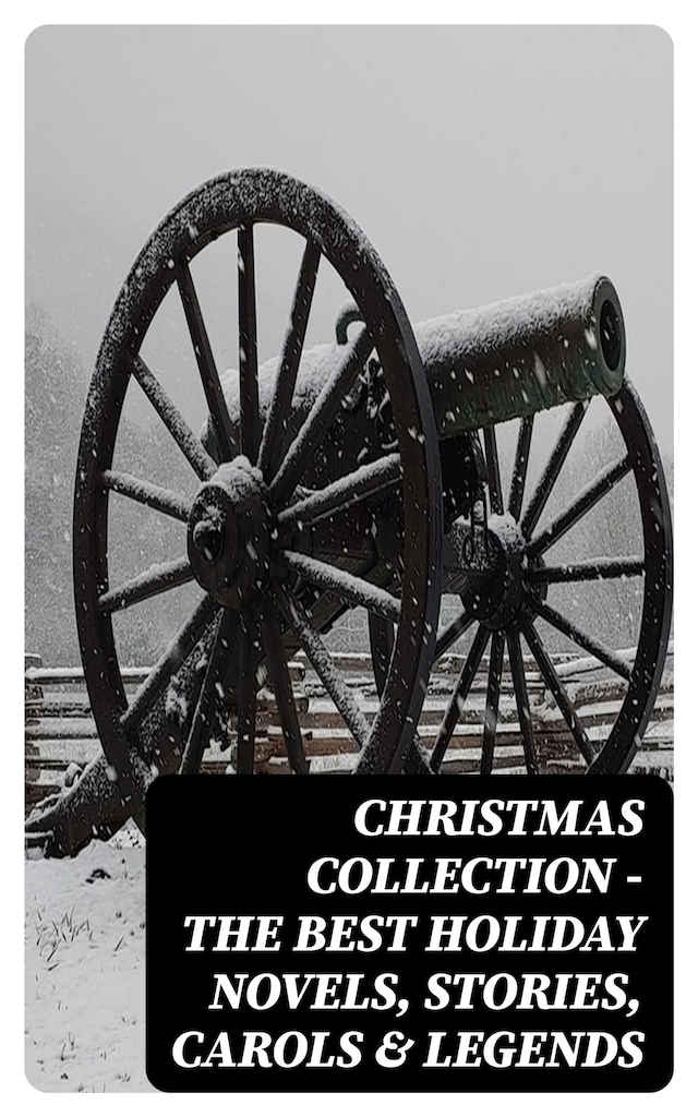 Book cover for Christmas Collection - The Best Holiday Novels, Stories, Carols & Legends