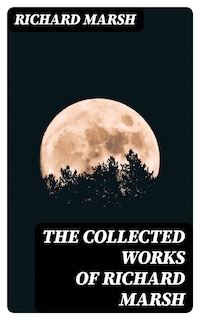 The Collected Works of Richard Marsh