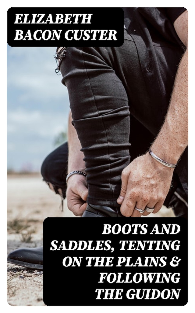 Buchcover für Boots and Saddles, Tenting on the Plains & Following the Guidon
