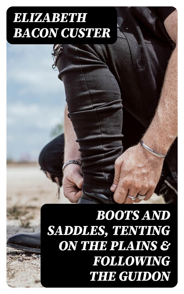 Copertina del libro per Boots and Saddles, Tenting on the Plains & Following the Guidon