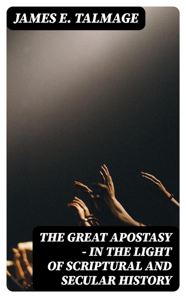 Book cover for The Great Apostasy - In the Light of Scriptural and Secular History