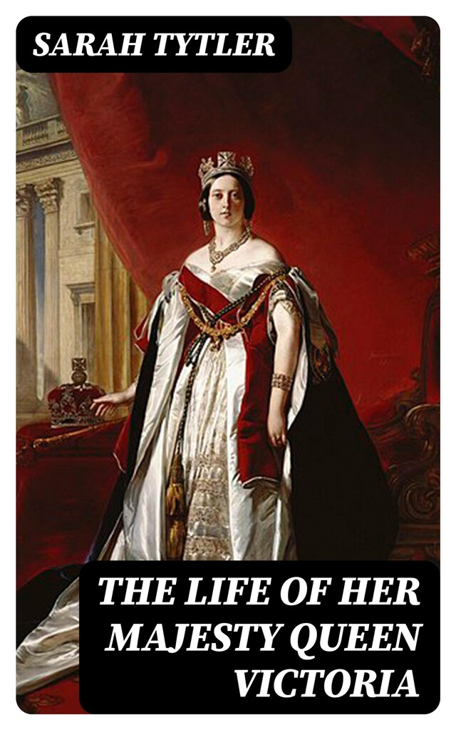 Book cover for The Life of Her Majesty Queen Victoria