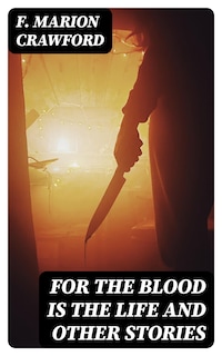 For the Blood Is the Life and Other Stories