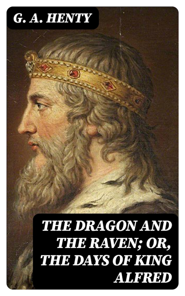 Kirjankansi teokselle The Dragon and the Raven; Or, The Days of King Alfred