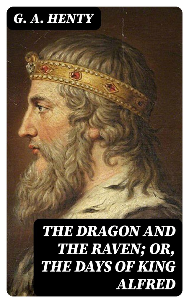 Book cover for The Dragon and the Raven; Or, The Days of King Alfred