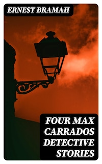 Four Max Carrados Detective Stories