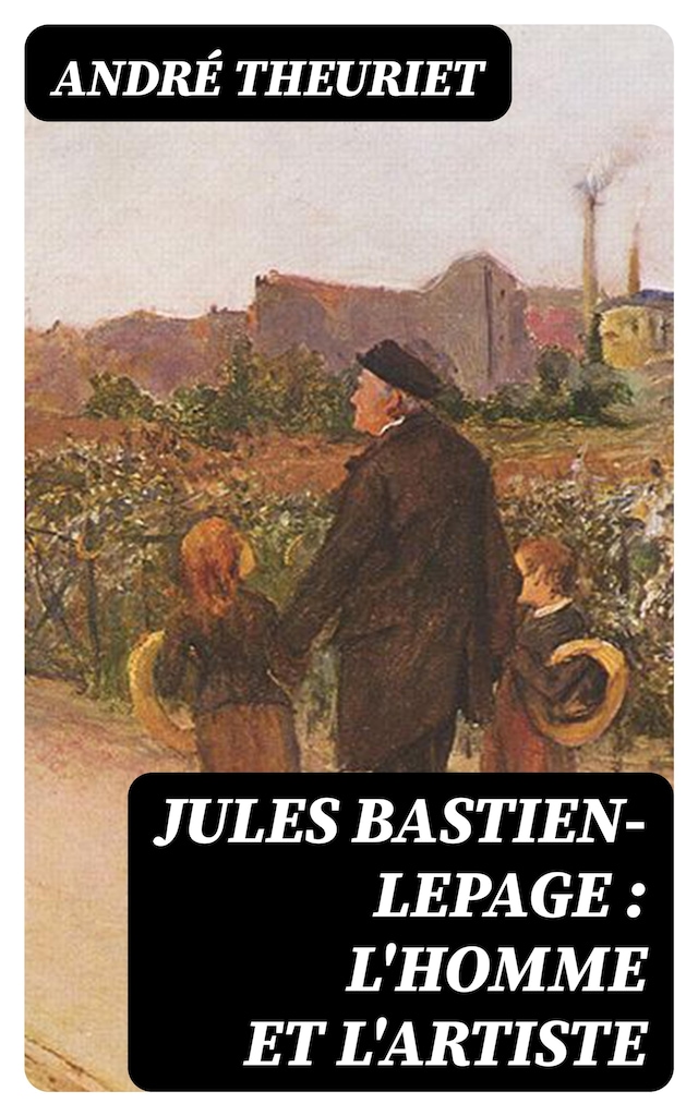 Book cover for Jules Bastien-Lepage : l'homme et l'artiste