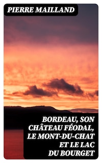 Bordeau, son château féodal, le Mont-du-Chat et le lac du Bourget
