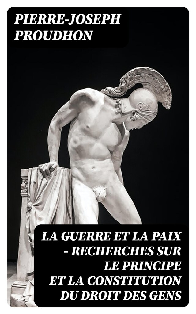 Couverture de livre pour La guerre et la paix - Recherches sur le principe et la constitution du droit des gens