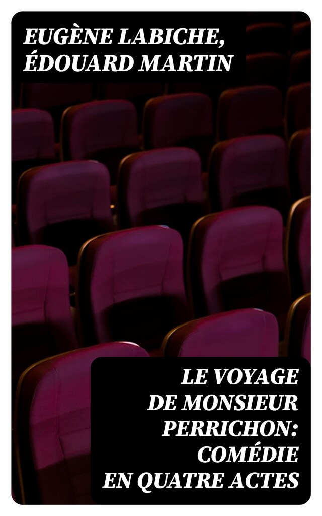 Copertina del libro per Le Voyage de Monsieur Perrichon: Comédie en quatre actes