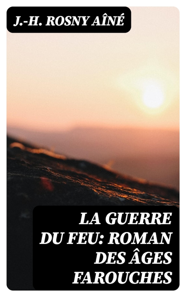 Book cover for La Guerre du Feu: Roman des âges farouches