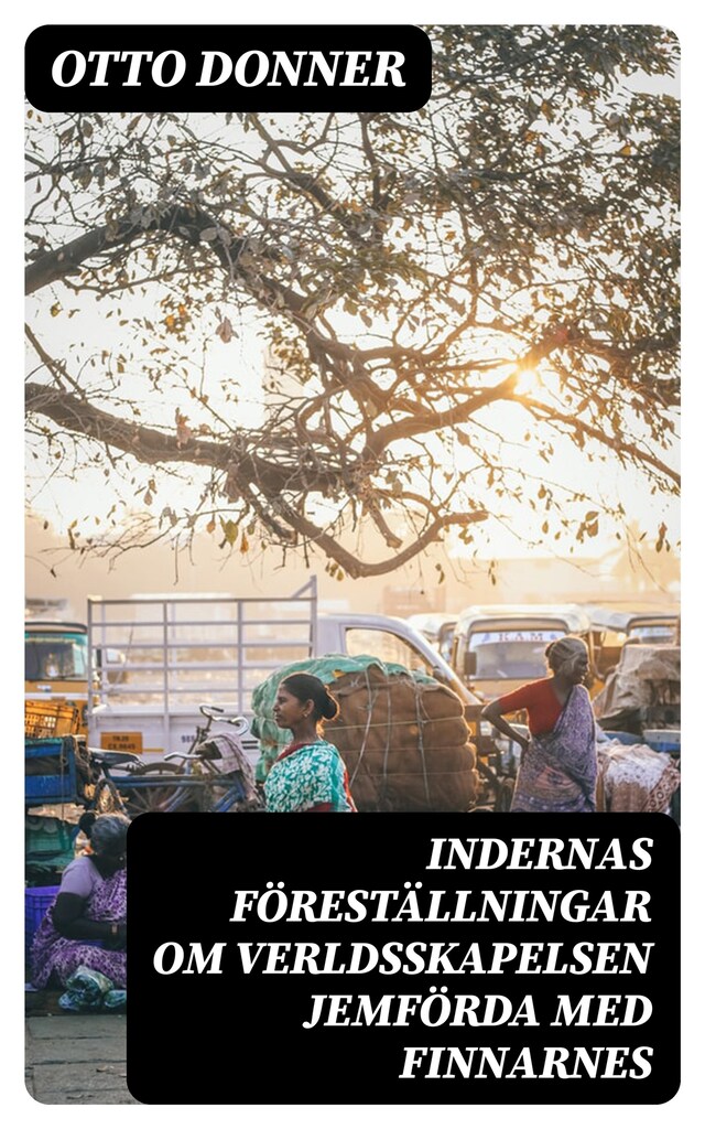 Book cover for Indernas föreställningar om verldsskapelsen Jemförda med Finnarnes