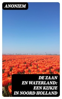 De Zaan en Waterland: Een kijkje in Noord Holland