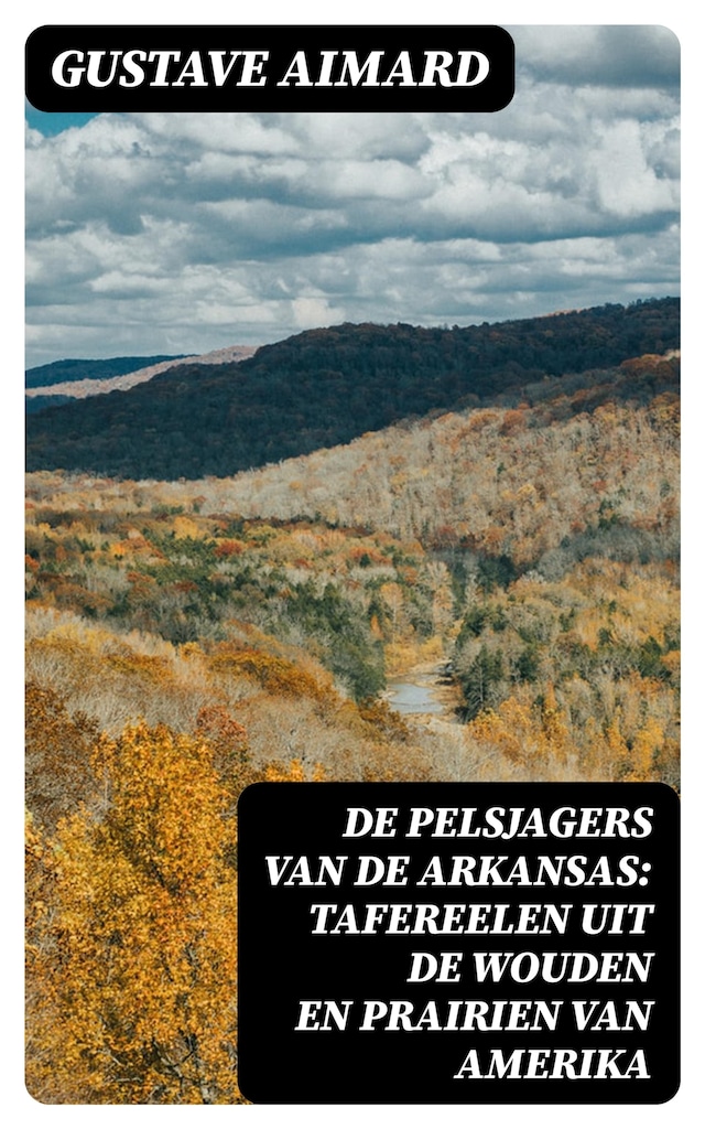 Boekomslag van De pelsjagers van de Arkansas: Tafereelen uit de wouden en prairien van Amerika