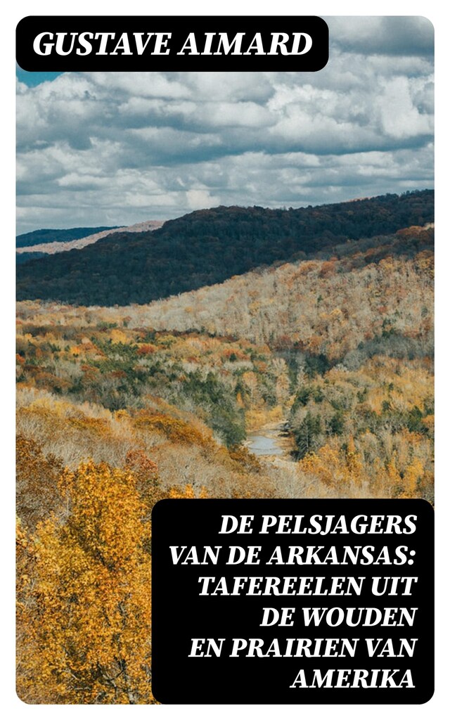 Boekomslag van De pelsjagers van de Arkansas: Tafereelen uit de wouden en prairien van Amerika