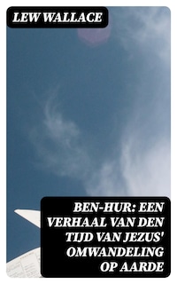 Ben-Hur: Een verhaal van den tijd van Jezus' omwandeling op aarde