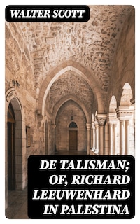 De Talisman; of, Richard Leeuwenhard in Palestina