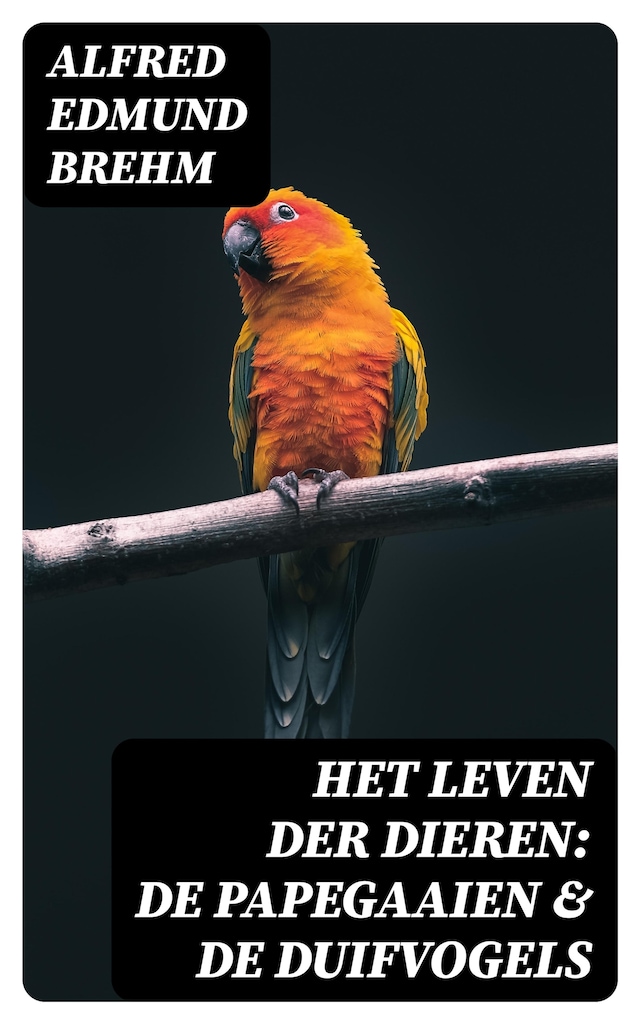 Bokomslag för Het Leven der Dieren: De Papegaaien & De Duifvogels