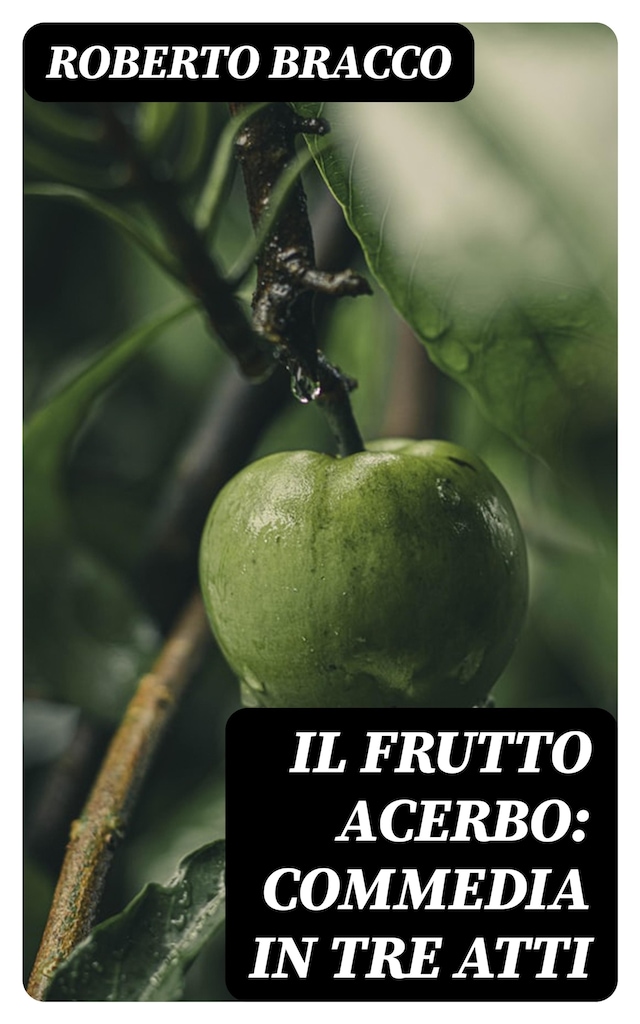 Book cover for Il frutto acerbo: Commedia in tre atti