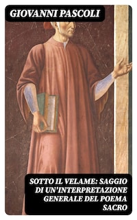 Sotto il velame: Saggio di un'interpretazione generale del poema sacro