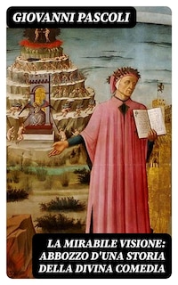 La mirabile visione: Abbozzo d'una storia della Divina Comedia
