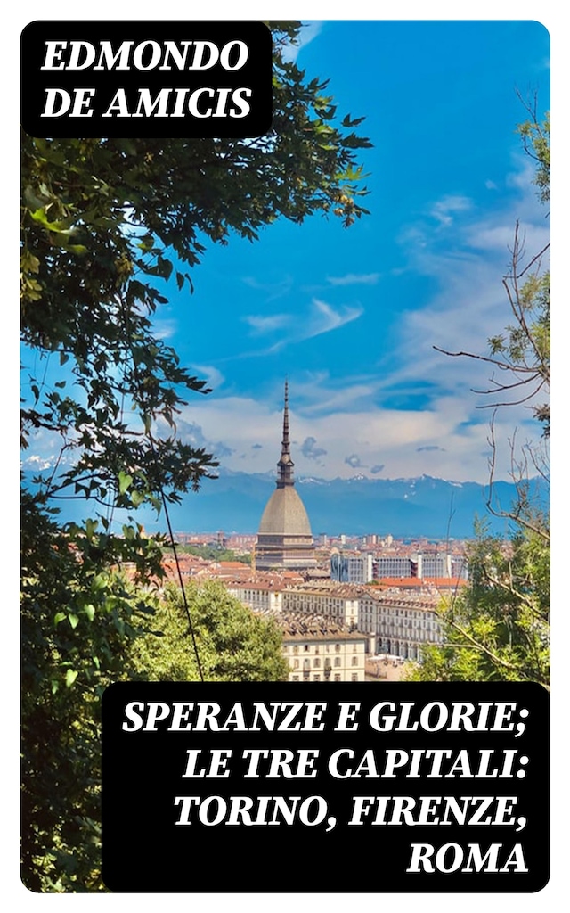 Book cover for Speranze e glorie; Le tre capitali: Torino, Firenze, Roma