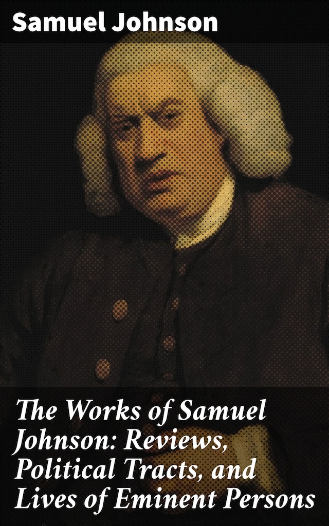 Book cover for The Works of Samuel Johnson: Reviews, Political Tracts, and Lives of Eminent Persons