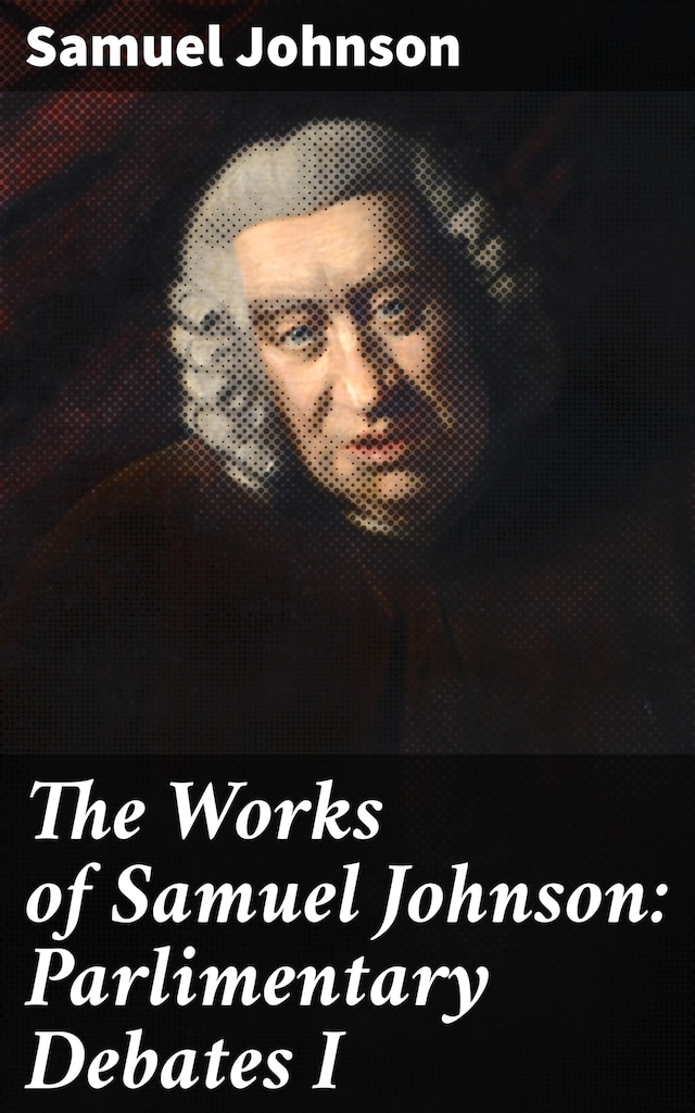 Book cover for The Works of Samuel Johnson: Parlimentary Debates I
