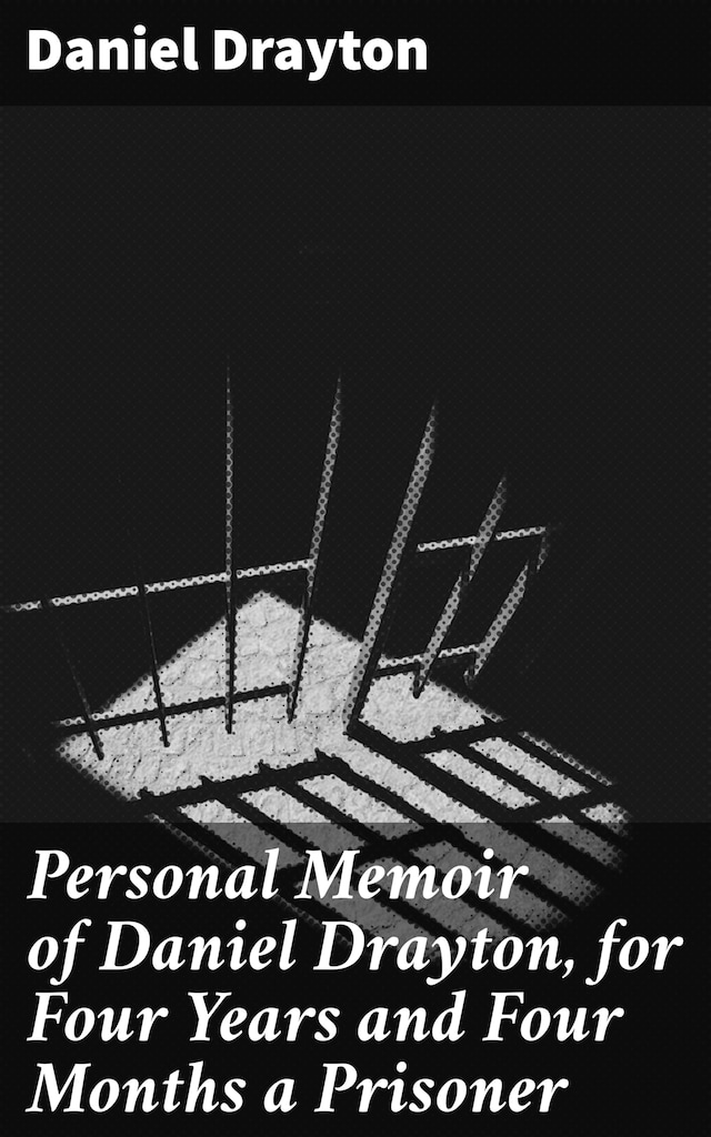 Book cover for Personal Memoir of Daniel Drayton, for Four Years and Four Months a Prisoner