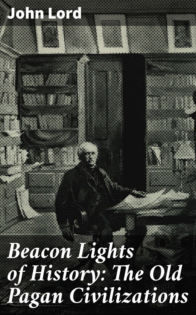 Copertina del libro per Beacon Lights of History: The Old Pagan Civilizations
