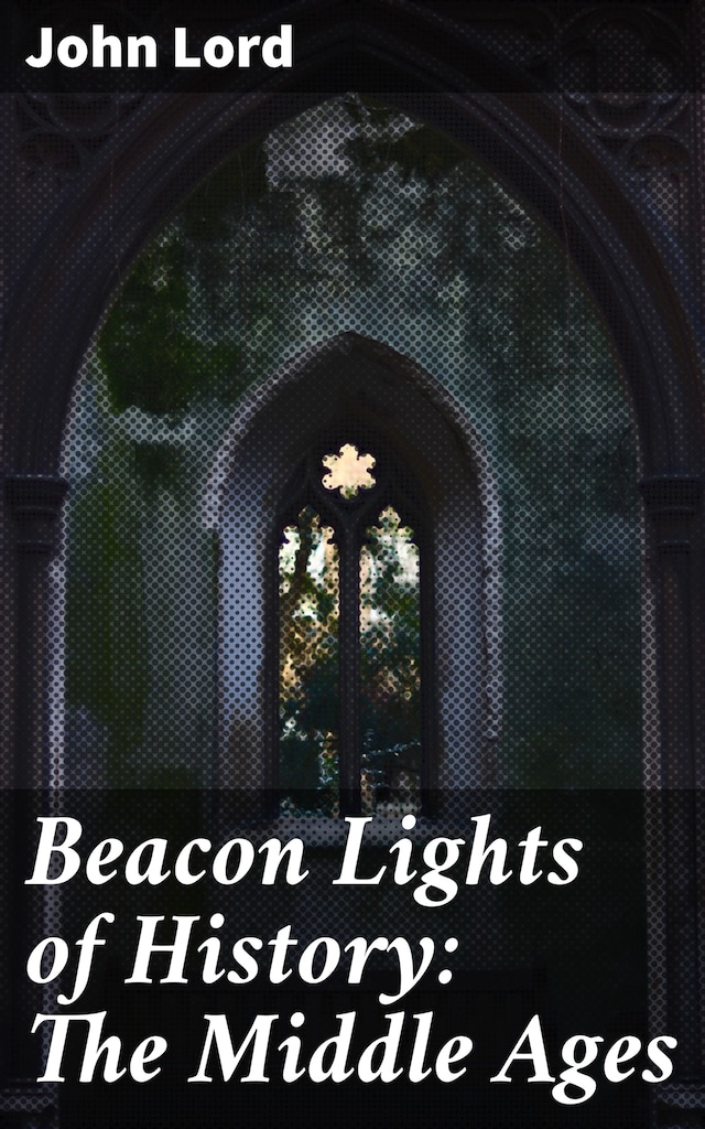 Copertina del libro per Beacon Lights of History: The Middle Ages