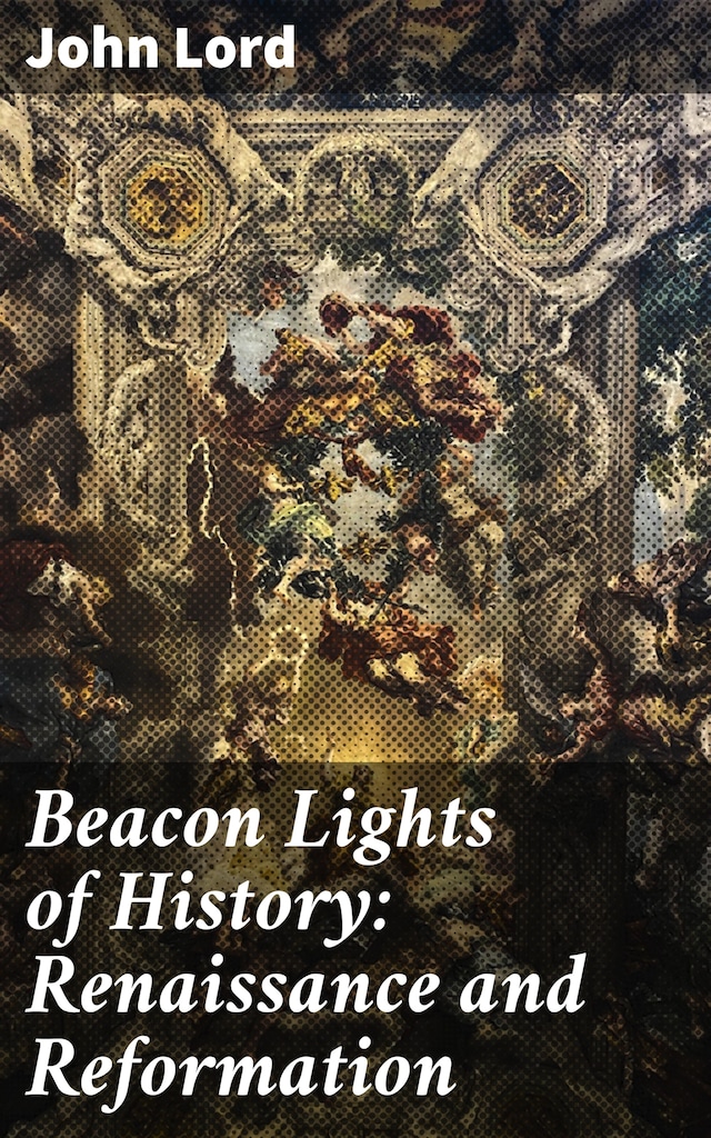Copertina del libro per Beacon Lights of History: Renaissance and Reformation