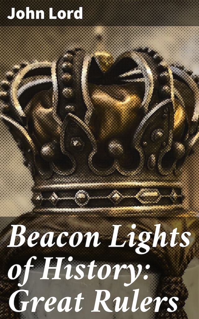 Kirjankansi teokselle Beacon Lights of History: Great Rulers