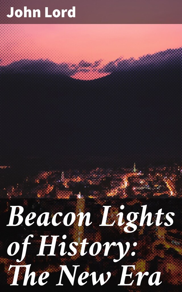 Copertina del libro per Beacon Lights of History: The New Era