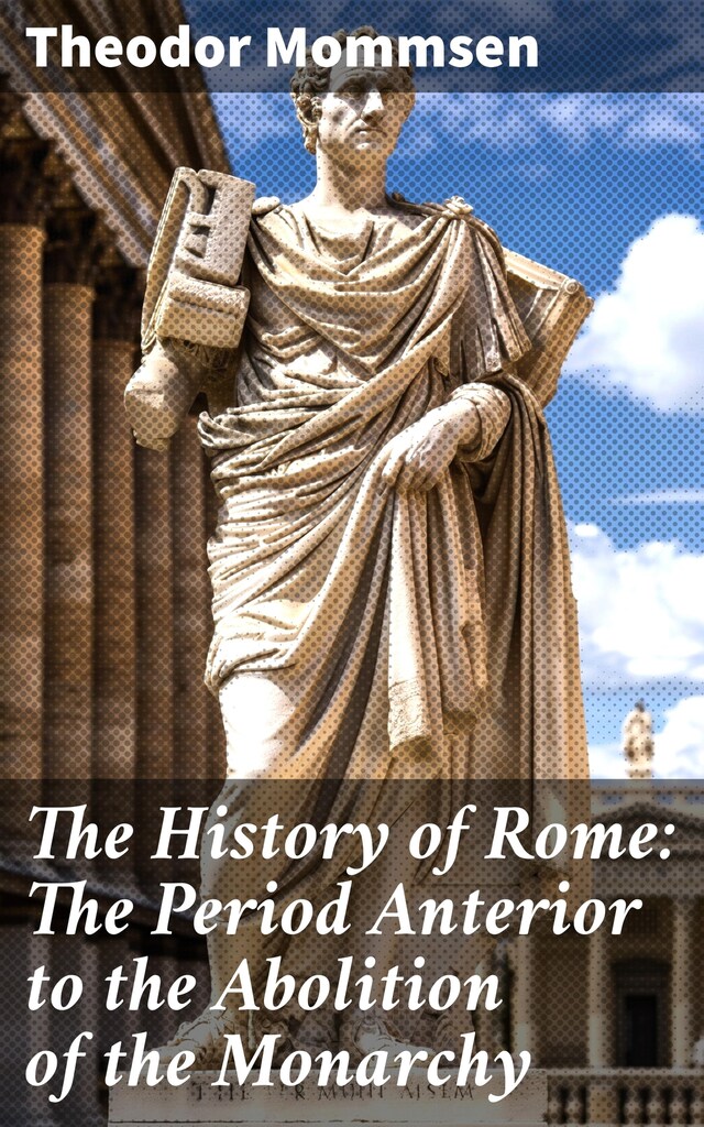 Copertina del libro per The History of Rome: The Period Anterior to the Abolition of the Monarchy