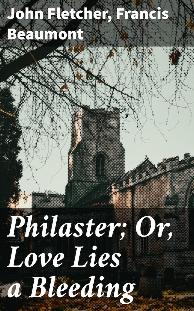 Book cover for Philaster; Or, Love Lies a Bleeding