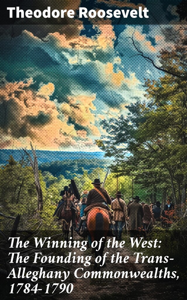 Bokomslag for The Winning of the West: The Founding of the Trans-Alleghany Commonwealths, 1784-1790