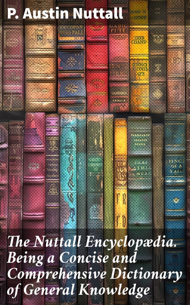 Book cover for The Nuttall Encyclopædia. Being a Concise and Comprehensive Dictionary of General Knowledge