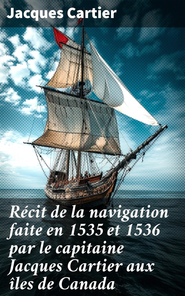 Boekomslag van Récit de la navigation faite en 1535 et 1536 par le capitaine Jacques Cartier aux îles de Canada