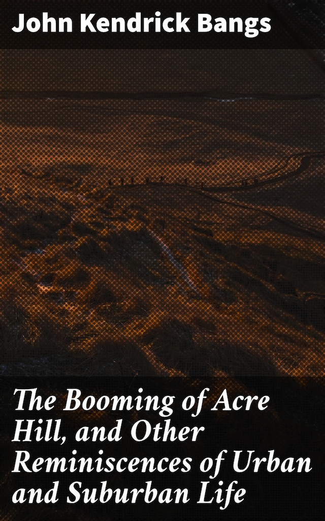 Buchcover für The Booming of Acre Hill, and Other Reminiscences of Urban and Suburban Life