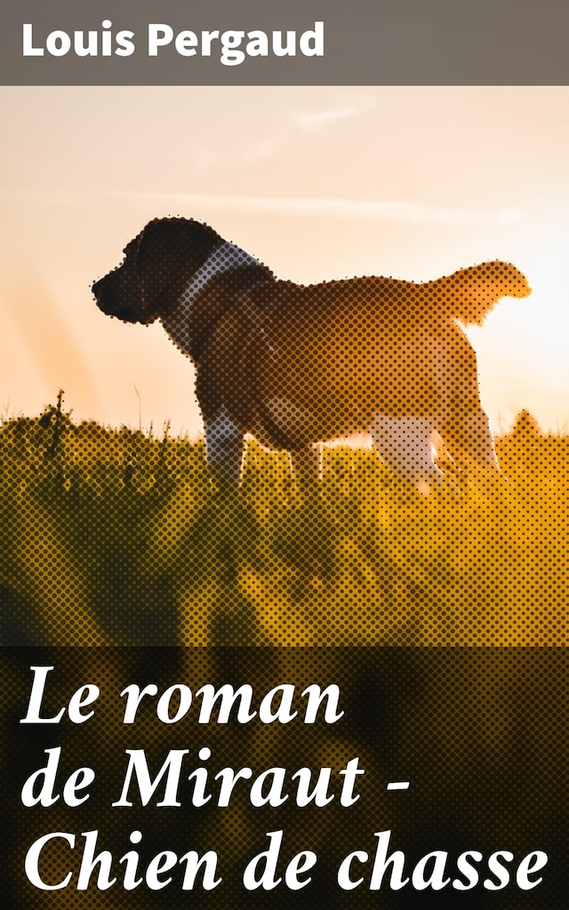 Book cover for Le roman de Miraut - Chien de chasse