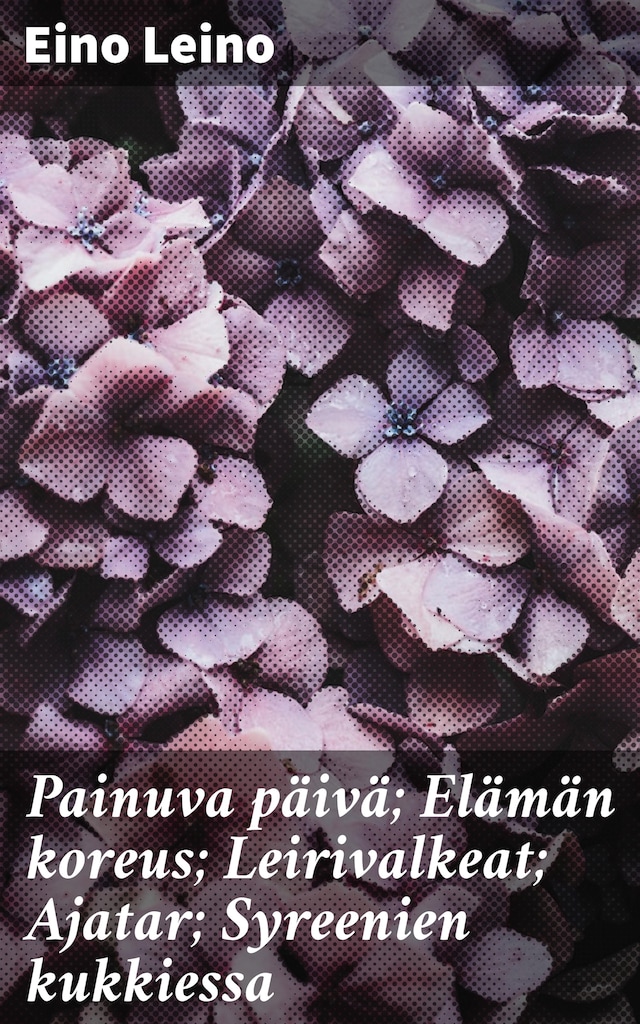 Book cover for Painuva päivä; Elämän koreus; Leirivalkeat; Ajatar; Syreenien kukkiessa
