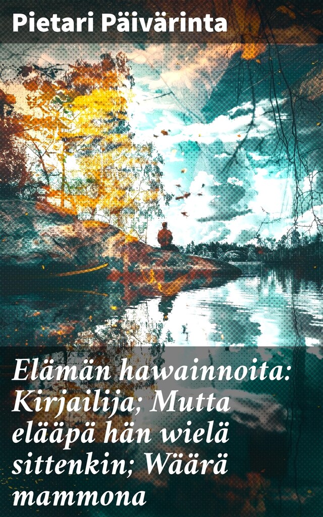 Buchcover für Elämän hawainnoita: Kirjailija; Mutta elääpä hän wielä sittenkin; Wäärä mammona