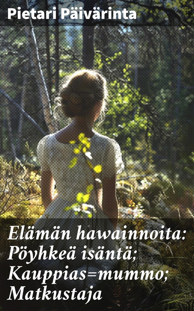 Buchcover für Elämän hawainnoita: Pöyhkeä isäntä; Kauppias=mummo; Matkustaja