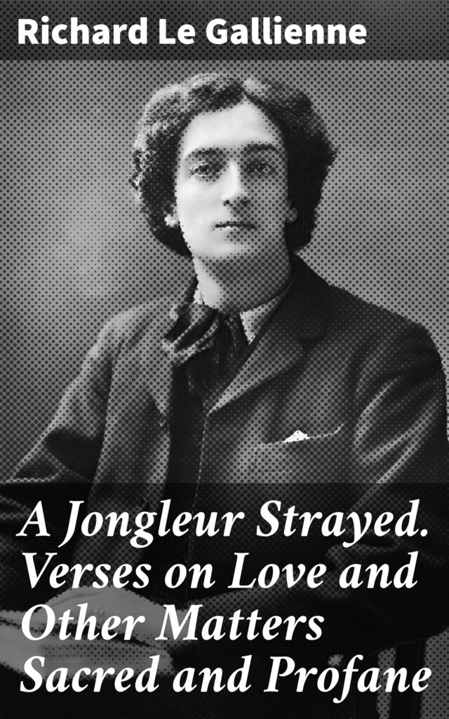 Kirjankansi teokselle A Jongleur Strayed. Verses on Love and Other Matters Sacred and Profane