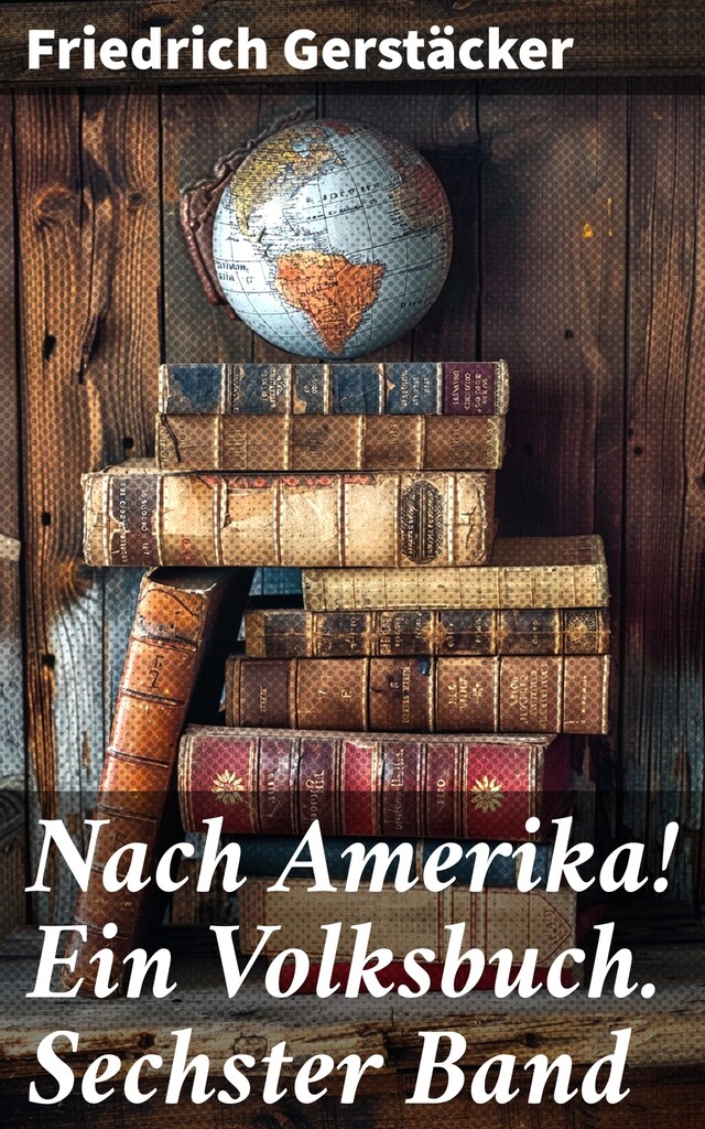 Book cover for Nach Amerika! Ein Volksbuch. Sechster Band